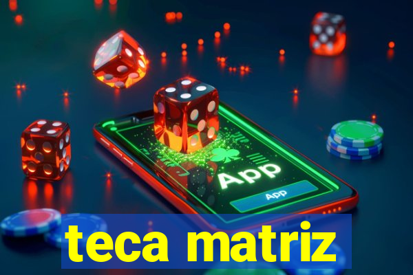 teca matriz